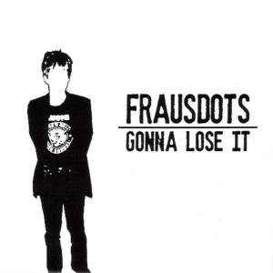 收聽Frausdots的Gonna Lose It歌詞歌曲