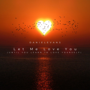 Listen to Let Me Love You (Until You Learn to Love Yourself) song with lyrics from Daniel Evans