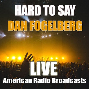 Listen to Hard To Say (Live) song with lyrics from Dan Fogelberg