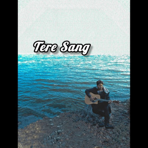 Listen to Tere Sang song with lyrics from Samaksh
