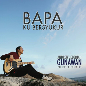 อัลบัม Bapa Ku Bersyukur ศิลปิน Andrew Jedediah Gunawan