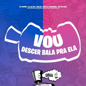 Vou Descer Bala Pra Ela (Explicit) dari Dj Gomez