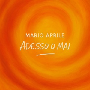 Album ADESSO O MAI from Mario Aprile