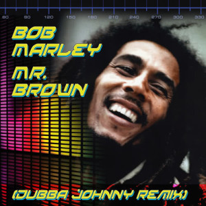 Bob Marley的專輯Mr. Brown (Dubba Jonny Remix)