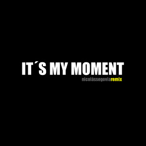 Listen to It´s My Moment (Remix) song with lyrics from Nicolas Segovia