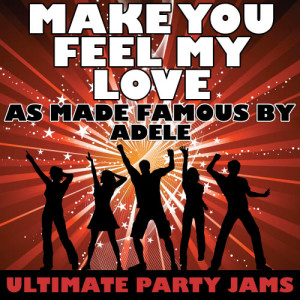 ดาวน์โหลดและฟังเพลง Make You Feel My Love (As Made Famous By Adele) พร้อมเนื้อเพลงจาก Ultimate Party Jams