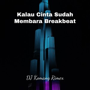 ดาวน์โหลดและฟังเพลง Kalau Cinta Sudah Membara Breakbeat พร้อมเนื้อเพลงจาก Dj Komang Rimex