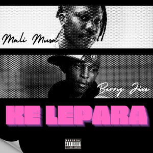 ดาวน์โหลดและฟังเพลง Ke Lepara (Explicit) พร้อมเนื้อเพลงจาก Mali Musa