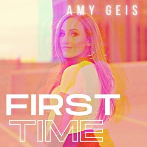 ดาวน์โหลดและฟังเพลง First Time พร้อมเนื้อเพลงจาก Amy Geis