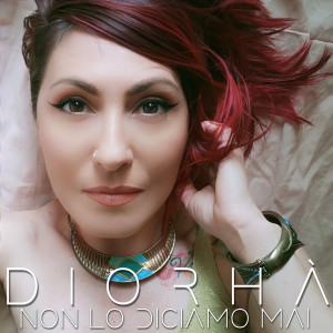 Listen to Non lo diciamo mai song with lyrics from Diorhà