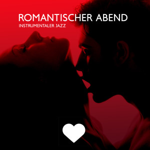 Romantischer Abend (Instrumentaler Jazz für Verliebte, Sinnliche Entspannung zu zweit)