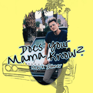 收聽Mark Dohner的Does Your Mama Know?歌詞歌曲