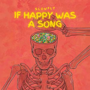 收聽Slowfly的If Happy Was a Song歌詞歌曲