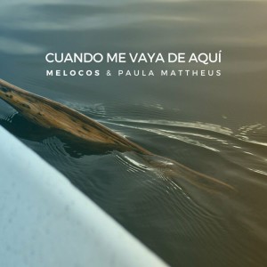 Melocos的專輯Cuando Me Vaya de Aquí