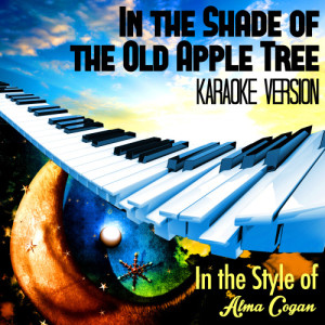 ดาวน์โหลดและฟังเพลง In the Shade of the Old Apple Tree (In the Style of Alma Cogan) [Karaoke Version] (Karaoke Version) พร้อมเนื้อเพลงจาก Karaoke - Ameritz