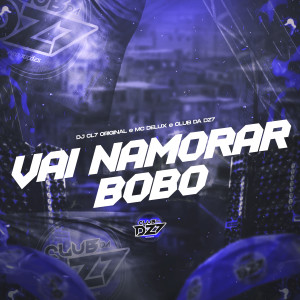 Album VAI NAMORAR BOBO (Explicit) from DJ CL7 ORIGINAL