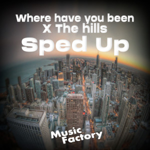 Where have you been X The hills (Speed Up) [Remix] dari Music Factory