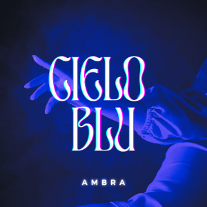 Listen to Cielo Blu song with lyrics from Ambra