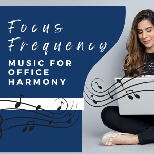 อัลบัม Focus Frequency - Music for Office Harmony ศิลปิน Work Zone