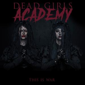 ดาวน์โหลดและฟังเพลง This is War พร้อมเนื้อเพลงจาก Dead Girls Academy