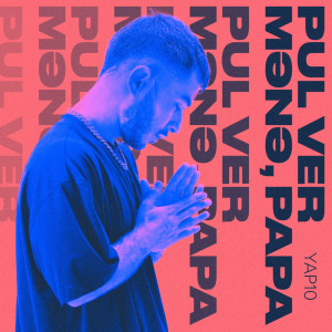 Listen to PUL VER MƏNƏ, PAPA song with lyrics from YAP10