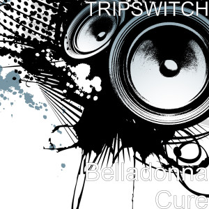 收听Tripswitch的Belladonna Cure歌词歌曲