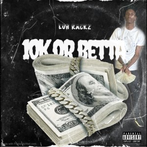 ดาวน์โหลดและฟังเพลง 10k or Betta (Explicit) พร้อมเนื้อเพลงจาก Luh Rackz