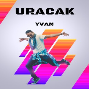 Listen to Uracak song with lyrics from Yvan