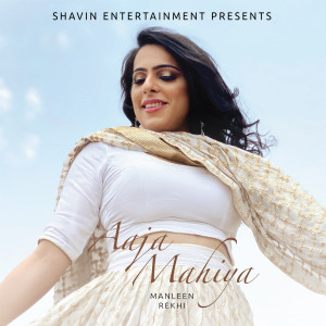 Listen to Aaja Mahiya song with lyrics from Manleen Rekhi