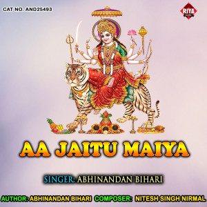收听Abhinandan Bihari的Aa Jaitu Maiya歌词歌曲