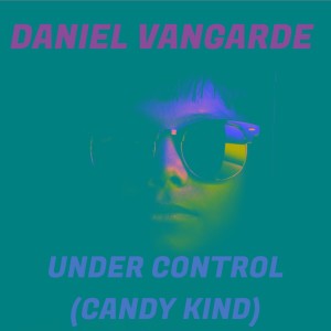 Daniel Vangarde的专辑Under Control (Candy Kind)