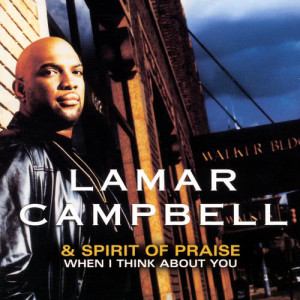 Lamar Campbell & Spirit Of Praise的專輯When I Think About You