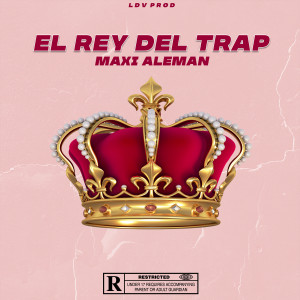 ดาวน์โหลดและฟังเพลง El Rey del Trap (Explicit) พร้อมเนื้อเพลงจาก Maxi Aleman
