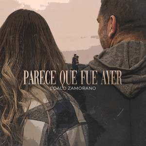 收聽Coalo Zamorano的Parece que fue ayer歌詞歌曲