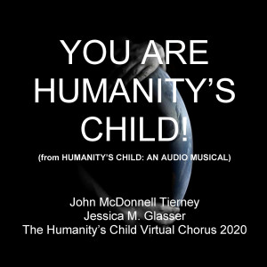 Dengarkan You Are Humanity's Child! (From Humanity's Child: An Audio Musical) lagu dari John McDonnell Tierney dengan lirik
