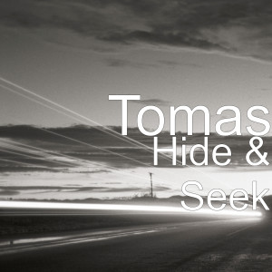 Dengarkan Hide & Seek lagu dari Tomas dengan lirik