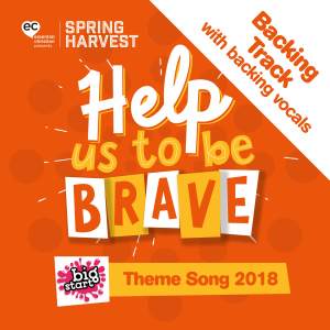 Help Us to Be Brave (Spring Harvest Big Start Theme Song 2018) (Backing Track With Backing Vocals)