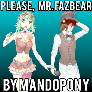 收听MandoPony的Please, Mr. Fazbear歌词歌曲