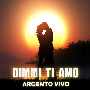 Dengarkan lagu Dimmi ti amo nyanyian Argento vivo dengan lirik