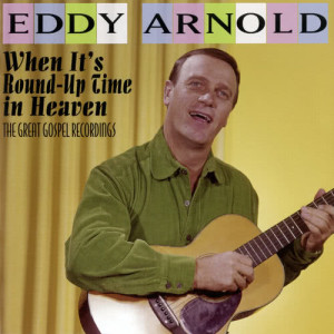 收聽Eddy Arnold的When It's Round-Up Time in Heaven歌詞歌曲