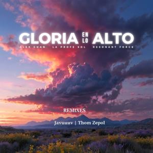 收聽Alex Chan的Gloria En Lo Alto (feat. Resonant Force & La Profe Sol) (Javuuuv Remix)歌詞歌曲