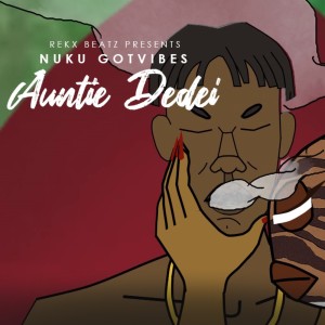 Nuku GotVibes的专辑Auntie Dedei (Explicit)