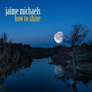Album How To Shine from Jaime Michaels