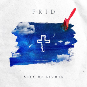 收聽City Of Lights的Frid歌詞歌曲
