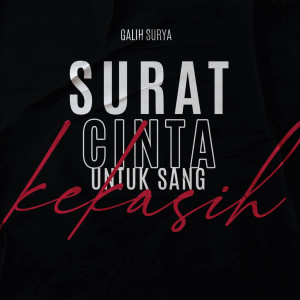 Dengarkan lagu Surat Cinta Untuk Sang Kekasih nyanyian Galih Surya dengan lirik