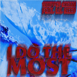 ดาวน์โหลดและฟังเพลง I Do The Most (feat. Lil Keed) (Explicit) พร้อมเนื้อเพลงจาก Whipped Cream