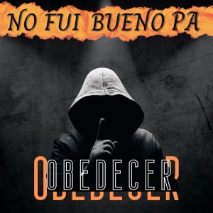 Album No Fui Bueno Pa Obedecer (Explicit) from Sid MSC