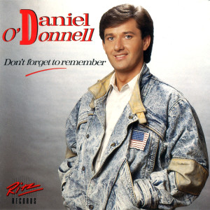 收聽Daniel O'Donnell的Don't Forget to Remember歌詞歌曲