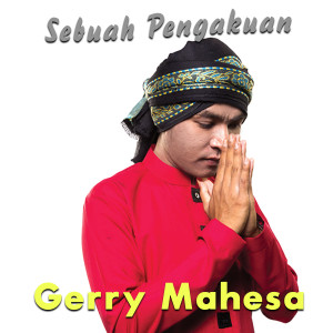 Dengarkan lagu Sebuah Pengakuan nyanyian Gerry Mahesa dengan lirik