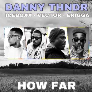Dengarkan lagu How Far? (feat. Iceboxx, Vector & Erigga) nyanyian DannyBoi dengan lirik